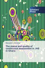 The status and quality of continuous assessment in JHS in Ghana