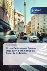 Urban Defenseless Spaces Impact on Sense of Social Security in Tehran