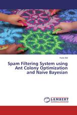 Spam Filtering System using Ant Colony Optimization and Naive Bayesian