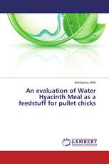 An evaluation of Water Hyacinth Meal as a feedstuff for pullet chicks