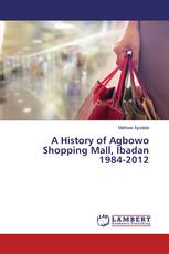A History of Agbowo Shopping Mall, Ibadan 1984-2012