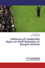 Influence of Leadership Styles on Staff Retention in Kenyan Schools