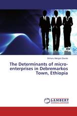 The Determinants of micro-enterprises in Debremarkos Town, Ethiopia