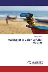 Making of A Colonial City: Madras