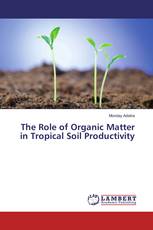 The Role of Organic Matter in Tropical Soil Productivity
