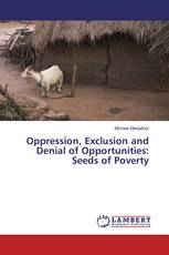 Oppression, Exclusion and Denial of Opportunities: Seeds of Poverty