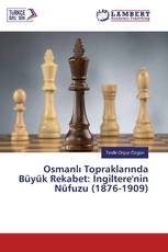 Osmanlı Topraklarında Büyük Rekabet: İngiltere'nin Nüfuzu (1876-1909)