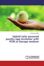 Hybrid solar powered poultry egg incubator with PCM as storage medium