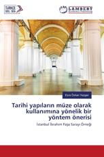 Tarihi yapıların müze olarak kullanımına yönelik bir yöntem önerisi