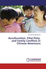 Acculturation, Filial Piety, and Family Conflicts in Chinese Americans