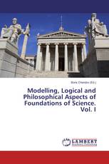 Modelling, Logical and Philosophical Aspects of Foundations of Science. Vol. I