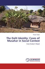 The Dalit Identity: Cases of Musahar in Social Context