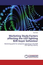 Marketing Study:Factors affecting the LED lighting B2B buyer behaviour