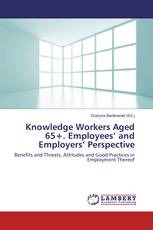 Knowledge Workers Aged 65+. Employees’ and Employers’ Perspective