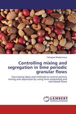 Controlling mixing and segregation in time periodic granular flows