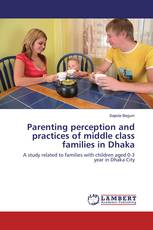 Parenting perception and practices of middle class families in Dhaka