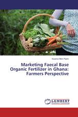 Marketing Faecal Base Organic Fertilizer in Ghana: Farmers Perspective