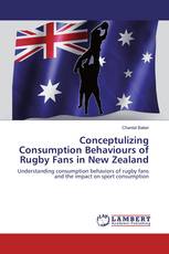 Conceptulizing Consumption Behaviours of Rugby Fans in New Zealand