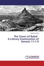The Tower of Babel: A Literary Examination of Genesis 11:1-9