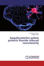 Epigallocatechin gallate protects fluoride induced neurotoxicity