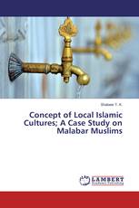 Concept of Local Islamic Cultures; A Case Study on Malabar Muslims