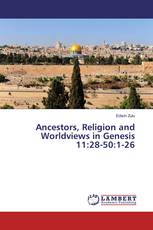 Ancestors, Religion and Worldviews in Genesis 11:28-50:1-26