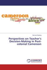 Perspectives on Teacher’s Decision-Making in Post-colonial Cameroon