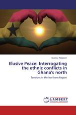 Elusive Peace: Interrogating the ethnic conflicts in Ghana's north
