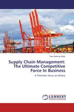 Supply Chain Management: The Ultimate Competitive Force In Business
