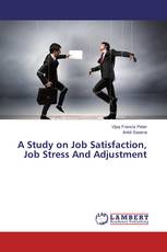 A Study on Job Satisfaction, Job Stress And Adjustment