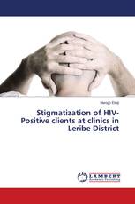 Stigmatization of HIV-Positive clients at clinics in Leribe District