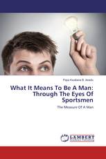 What It Means To Be A Man: Through The Eyes Of Sportsmen