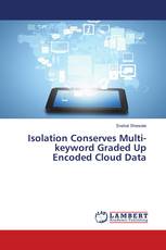 Isolation Conserves Multi-keyword Graded Up Encoded Cloud Data