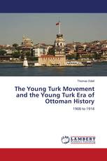 The Young Turk Movement and the Young Turk Era of Ottoman History