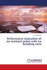 Performance evaluation of ice resistant jacket with ice breaking cone