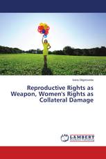 Reproductive Rights as Weapon, Women's Rights as Collateral Damage