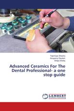 Advanced Ceramics For The Dental Professional- a one stop guide