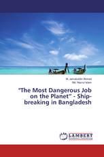 "The Most Dangerous Job on the Planet” - Ship-breaking in Bangladesh