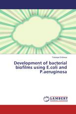 Development of bacterial biofilms using E.coli and P.aeruginosa