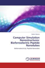 Computer Simulation Nanostructures: Bioferroelectric Peptide Nanotubes