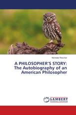 A PHILOSOPHER’S STORY: The Autobiography of an American Philosopher