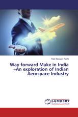 Way forward Make in India –An exploration of Indian Aerospace Industry