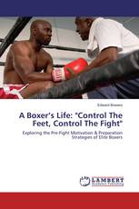 A Boxer’s Life: "Control The Feet, Control The Fight"
