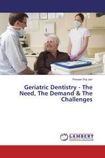 Geriatric Dentistry - The Need, The Demand & The Challenges