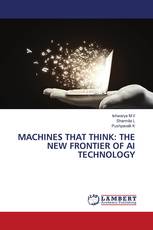 MACHINES THAT THINK: THE NEW FRONTIER OF AI TECHNOLOGY