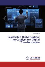 Leadership Orchestration: The Catalyst for Digital Transformation