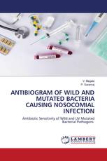 ANTIBIOGRAM OF WILD AND MUTATED BACTERIA CAUSING NOSOCOMIAL INFECTION