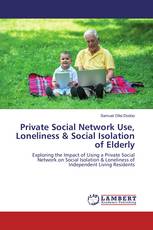 Private Social Network Use, Loneliness & Social Isolation of Elderly