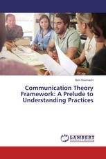 Communication Theory Framework: A Prelude to Understanding Practices
