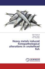 Heavy metals induced histopathological alterations in snakehead fish